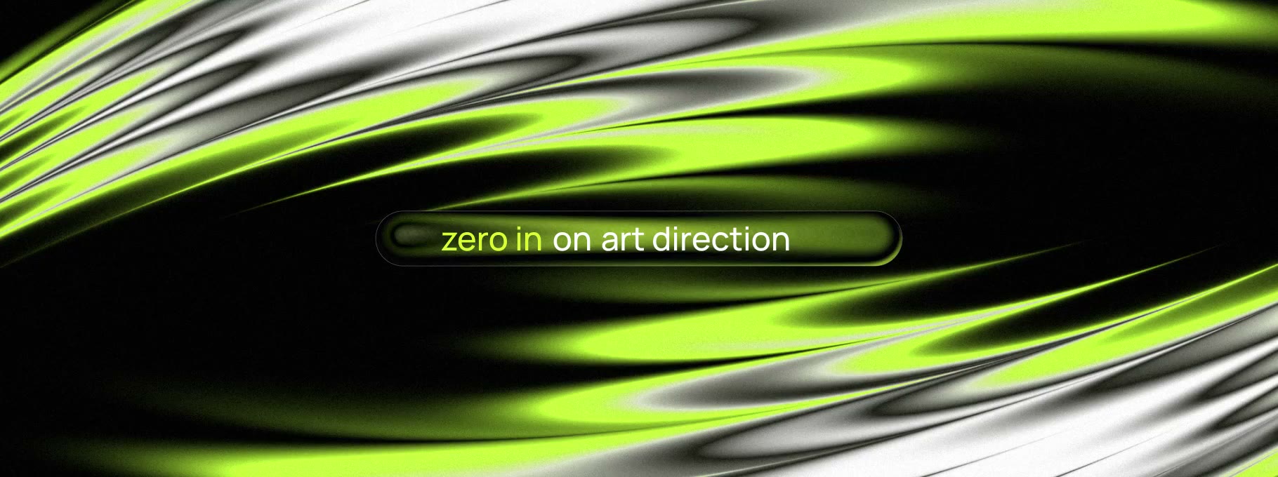 Studio zero in sign-off: acid green and chrome ribbons flowing behind a readout that reads “zero in on art direction”.